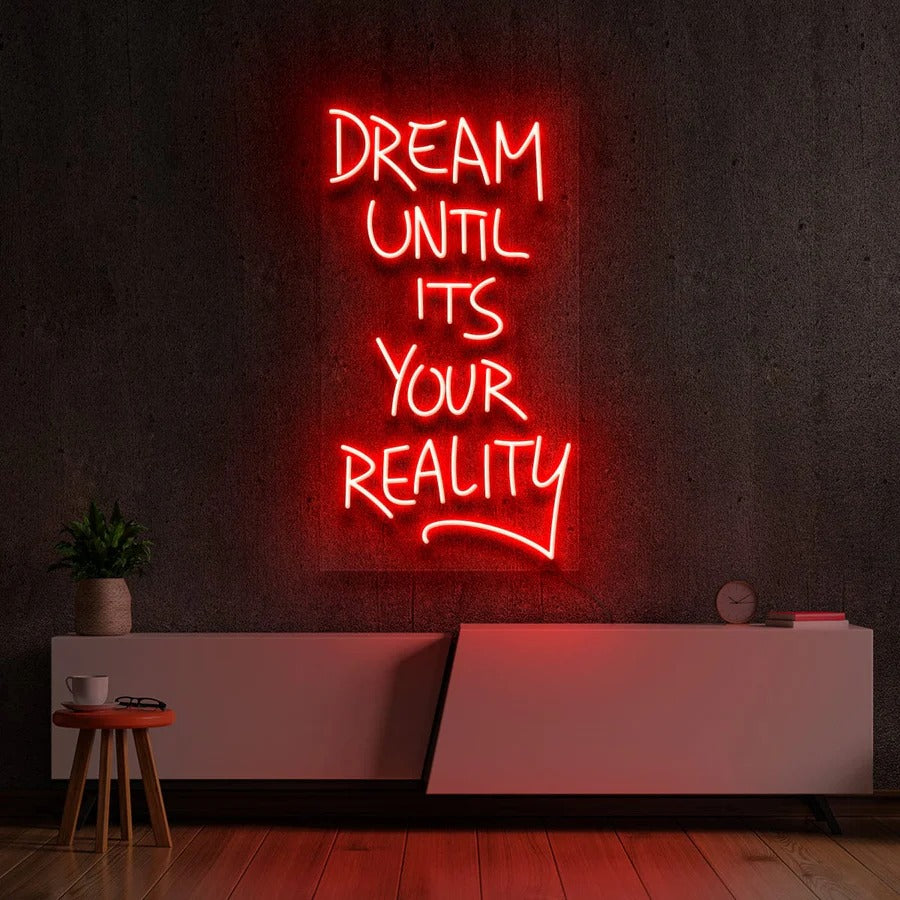 "DREAM UNTIL IT'S YOUR REALITY" NEON SIGN